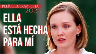 ELLA ESTA HECHA PARA MI | PELICULA COMPLETA