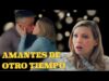 AMANTES DE OTRO TIEMPO | PELICULA COMPLETA