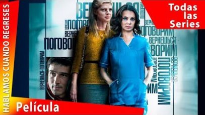 Hablamos Cuando Regreses. Película Completa en Español. Todas las Series.