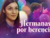 Hermanas Por Herencia | Peliculas Completas en Español Latino en Español Latino